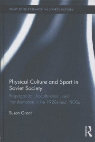 Könyv Physical Culture and Sport in Soviet Society Susan Grant
