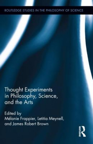 Könyv Thought Experiments in Science, Philosophy, and the Arts James Robert Brown
