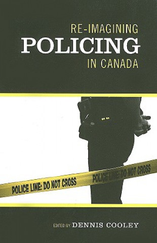 Kniha Re-imagining Policing in Canada Dennis Cooley