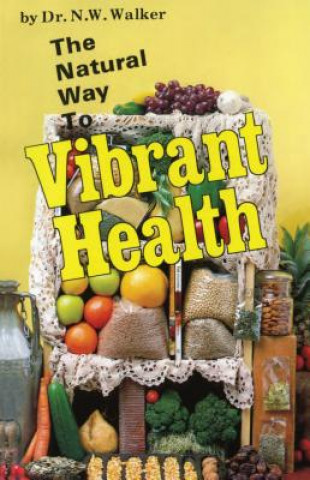 Book Natural Way to Vibrant Health Norman W. Walker