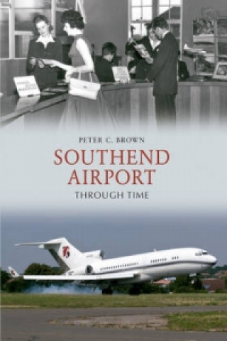 Könyv Southend Airport Through Time Peter C. Brown