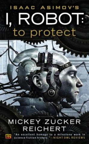 Könyv Isaac Asimov's I, Robot: to Protect Mickey Zucker Reichert