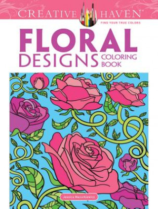 Knjiga Creative Haven Floral Designs Coloring Book Jessica Mazurkiewicz