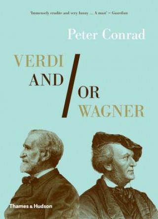 Könyv Verdi and/or Wagner Peter Conrad