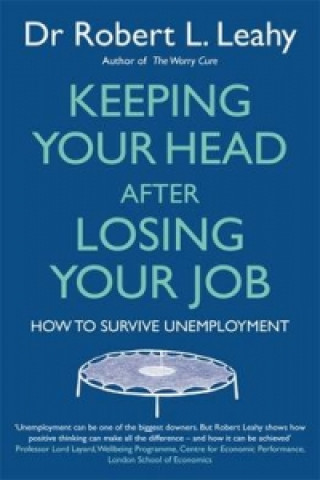 Knjiga Keeping Your Head After Losing Your Job Robert L Leahy