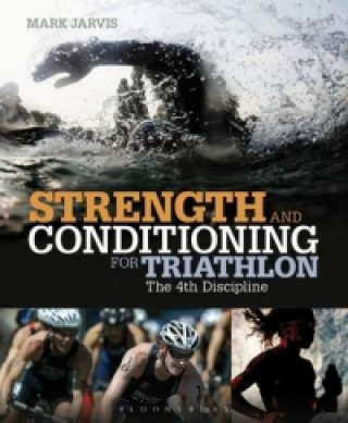 Knjiga Strength and Conditioning for Triathlon Mark Jarvis