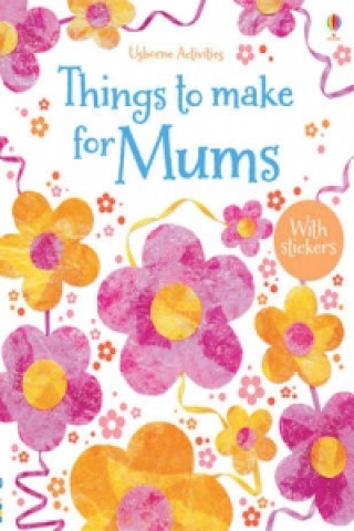 Carte Things to Make and Do for Mums Rebecca Gilpin