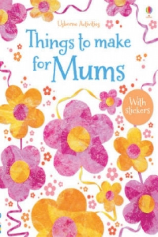 Book Things to Make and Do for Mums Rebecca Gilpin