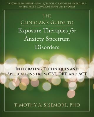 Book Clinician's Guide to Exposure Therapies for Anxiety Spectrum Disorders Timothy Sisemore