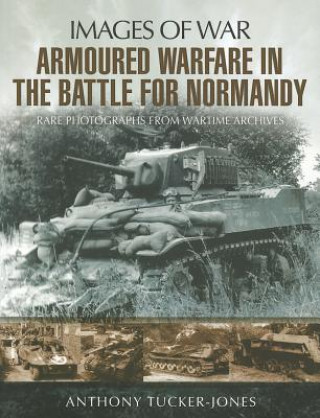 Carte Armoured Warfare in the Battle for Normandy Anthony Tucker Jones