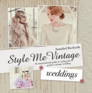 Kniha Style Me Vintage: Weddings Annabel Beeforth