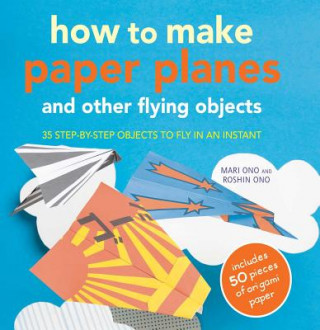 Kniha How to Make Paper Planes and Other Flying Objects Mari Ono
