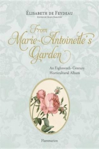 Könyv From Marie Antoinette's Garden Elisabeth de Feydeau