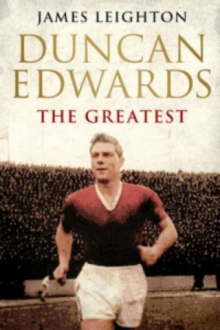 Книга Duncan Edwards: The Greatest James Leighton