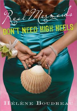 Könyv Real Mermaids Don't Need High Heels Helene Boudreau