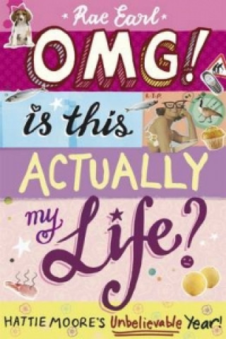 Könyv OMG! Is This Actually My Life? Hattie Moore's Unbelievable Year! Rae Earl