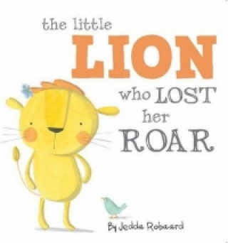 Kniha Little Lion Who Lost Her Roar Jedda Robaard