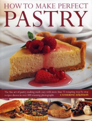 Carte How to Make Perfect Pastry Catherine Atkinson