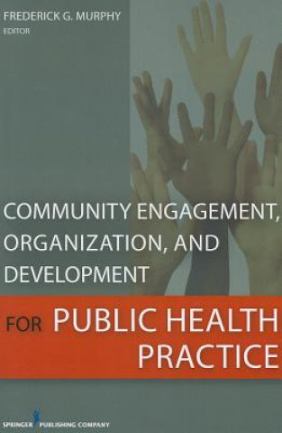 Book Community Engagement, Organization and Development for Public Health Practice Frederick Murphy