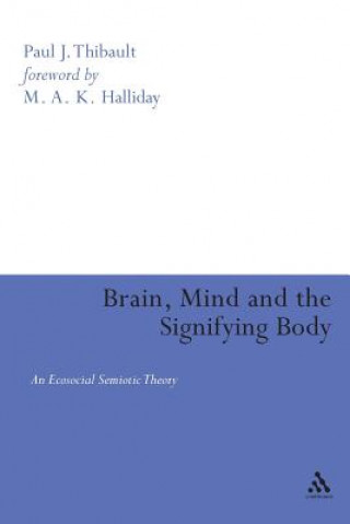 Book Brain, Mind and the Signifying Body Paul J Thibault