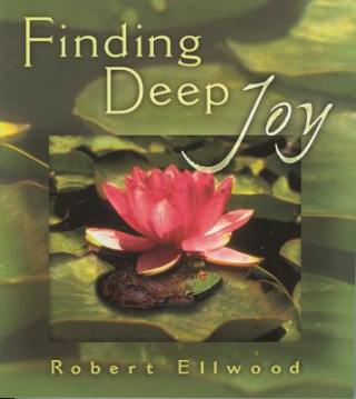 Carte Finding Deep Joy Robert S Ellwood