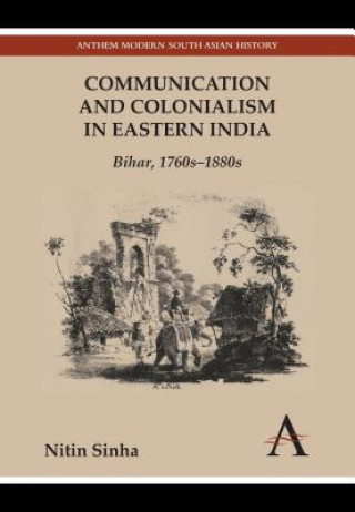 Könyv Communication and Colonialism in Eastern India Nitin Sinha