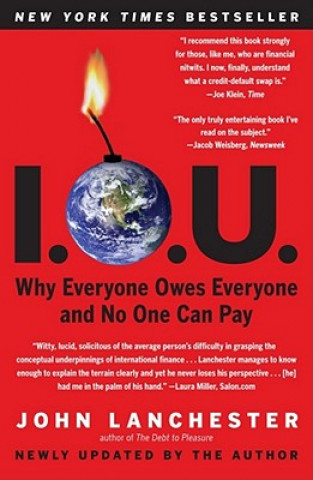 Kniha I. O. U. - Why Everyone Owes Everyone and No One Can Pay. Warum jeder jedem etwas schuldet und keiner jemals etwas zurückzahlt, englische Ausgabe John Lanchester