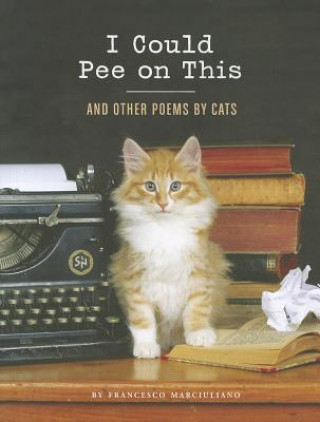 Carte I Could Pee on This: And Other Poems by Cats Francesco Marciuliano