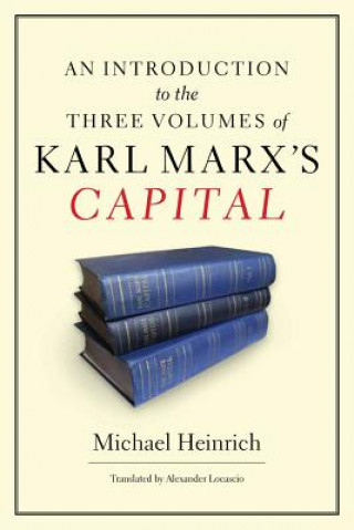 Könyv Introduction to the Three Volumes of Karl Marx's Capital Michael Heinrich