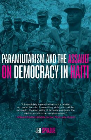 Buch Paramilitarism and the Assault on Democracy in Haiti Jeb Sprague