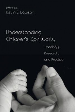 Könyv Understanding Children's Spirituality Kevin E Lawson