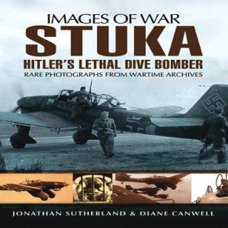 Kniha Stuka: Hitler's Lethal Dive Bomber (Images of War Series) Alistair Smith
