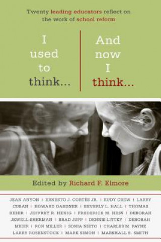 Book I Used to Think...And Now I Think... Richard F Elmore