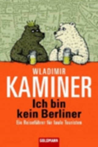 Kniha Ich bin kein Berliner; Ein Reisefuhrer fur faule Touristen Wladimir Kaminer