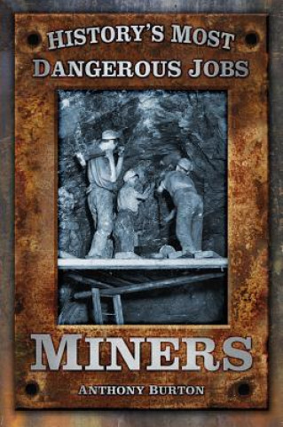 Książka History's Most Dangerous Jobs: Miners Anthony Burton