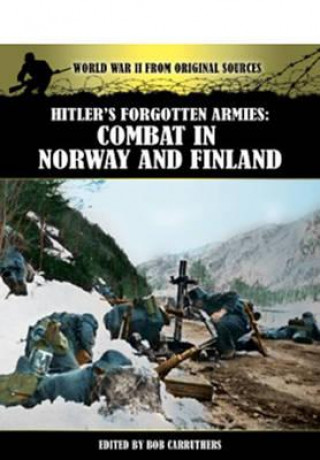 Knjiga Hitlers Forgotten Armies: Combat in Norway & Finland Bob Carruthers