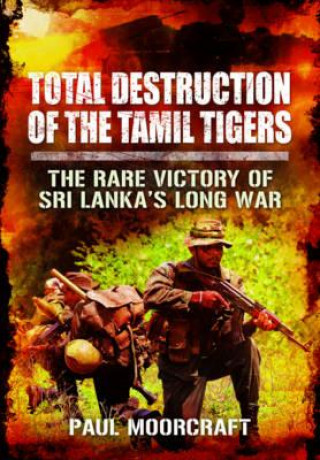 Kniha Total Destruction of the Tamil Tigers Paul Moorcraft