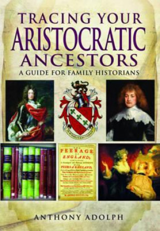 Книга Tracing Your Aristocratic Ancestors Anthony Adolph