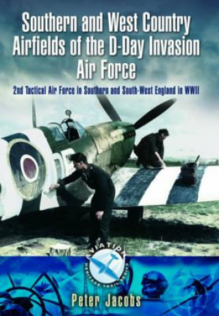 Kniha Southern and West Country Airfields of the D-Day Invasion Peter Jacobs