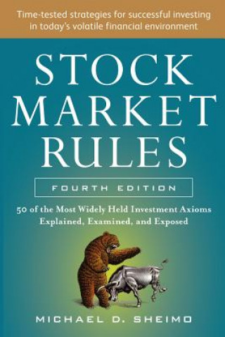 Carte Stock Market Rules: The 50 Most Widely Held Investment Axioms Explained, Examined, and Exposed, Fourth Edition Michael Sheimo