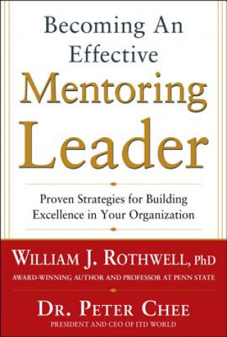 Kniha Becoming an Effective Mentoring Leader: Proven Strategies for Building Excellence in Your Organization William Rothwell