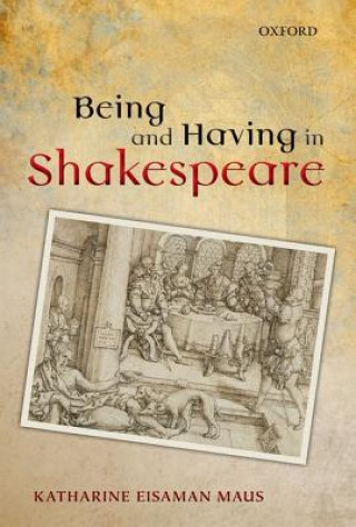 Kniha Being and Having in Shakespeare Katharine Eisaman Maus