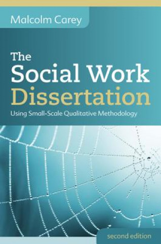 Książka Social Work Dissertation: Using Small-Scale Qualitative Methodology Malcolm Carey