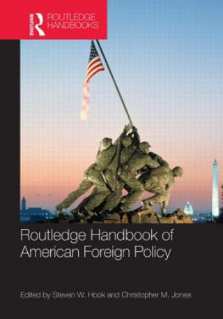 Carte Routledge Handbook of American Foreign Policy Steven W. Hook