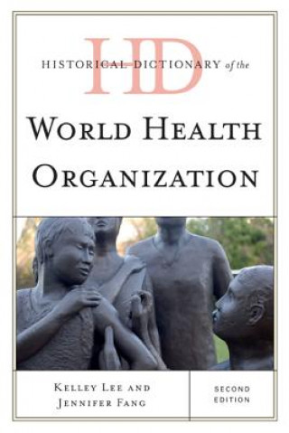 Carte Historical Dictionary of the World Health Organization Kelley Lee