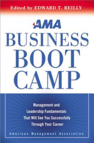 Kniha AMA Business Boot Camp: Management and Leadership Fundamentals That Will See You Successfully Through Your Career Edward T Reilly