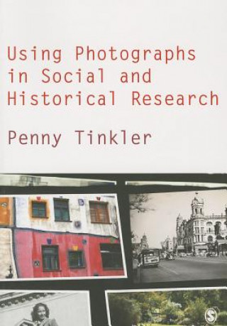 Kniha Using Photographs in Social and Historical Research Penny Tinkler