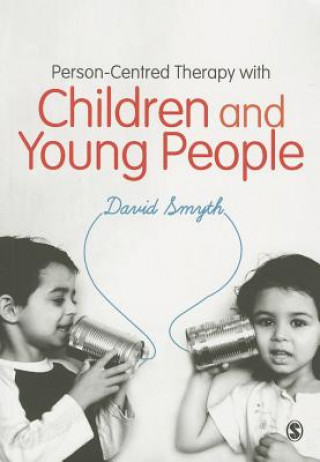Kniha Person-Centred Therapy with Children and Young People David Smyth