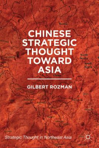Könyv Chinese Strategic Thought toward Asia Gilbert Rozman