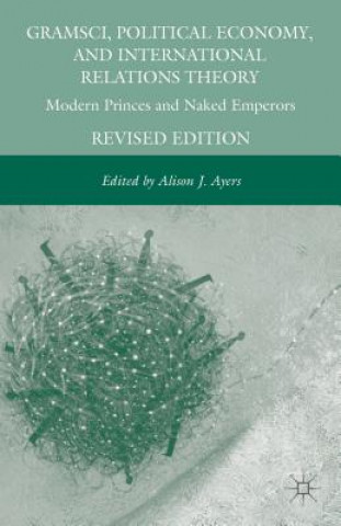 Carte Gramsci, Political Economy, and International Relations Theory Alison J Ayers